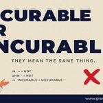 Incurable or Uncurable Meaning Difference and Examples