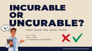 Incurable or Uncurable Meaning Difference and Examples