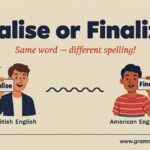 Finalise or Finalize Meaning Difference and Usage