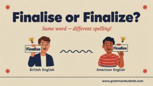Finalise or Finalize Meaning Difference and Usage