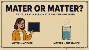 Mater or Matter Difference in Meaning and Usage